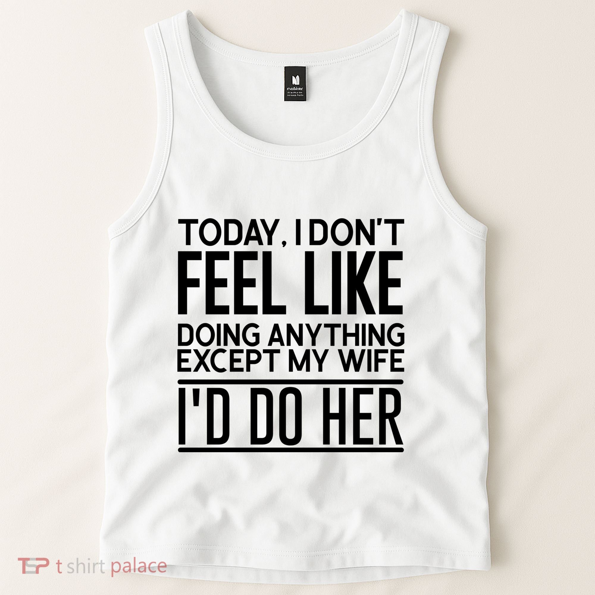 Today I Don't Feel Like Doing Anything Except My Wife I'd Do Her Gift Tank Top