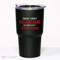Today I Don't Feel Like Doing Anything Except My Wife I'd Do Her Gift Tumbler thumb 0