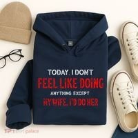 Today I Don't Feel Like Doing Anything Except My Wife I'd Do Her Gift Hoodie thumb 4