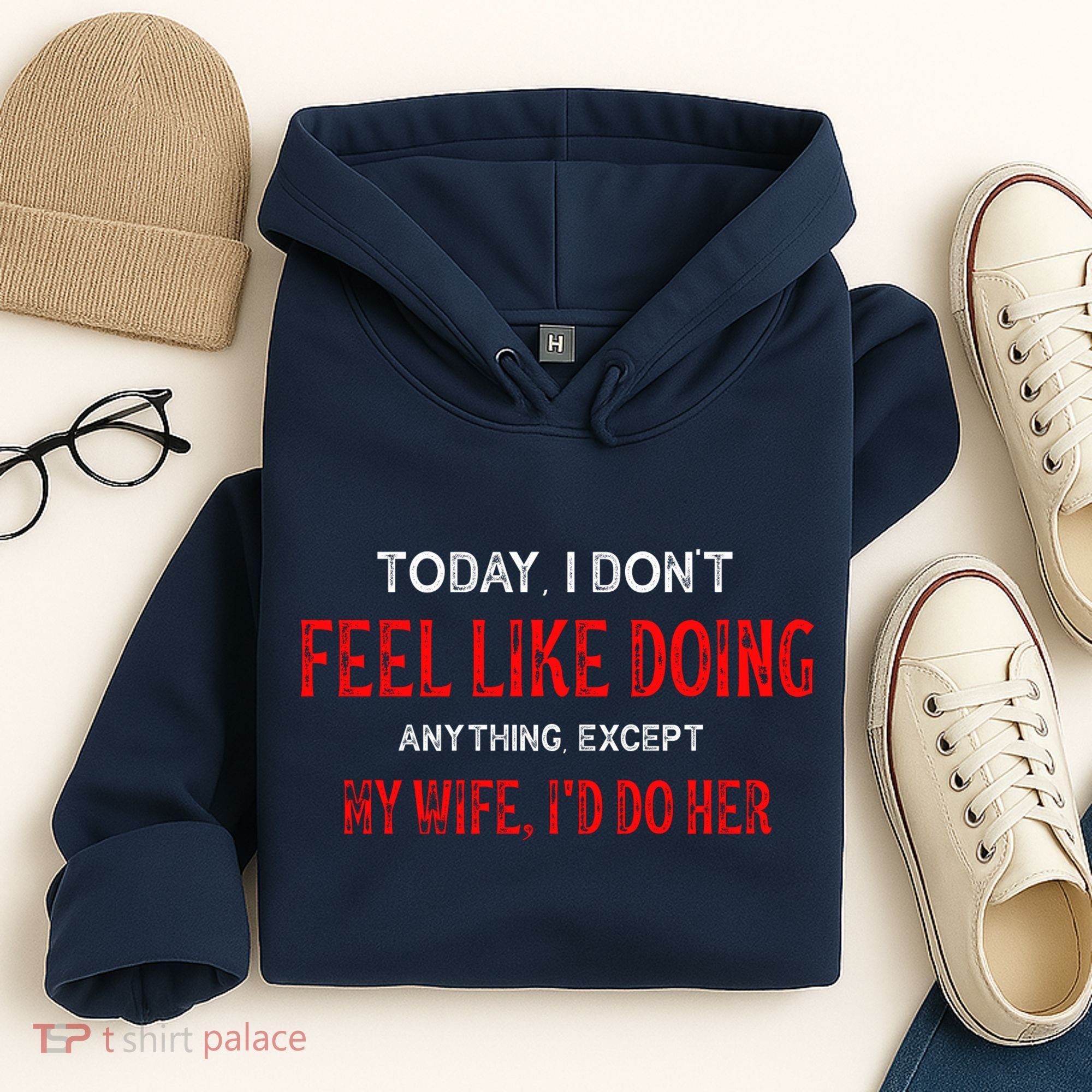 Today I Don't Feel Like Doing Anything Except My Wife I'd Do Her Gift Hoodie
