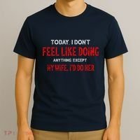Today I Don't Feel Like Doing Anything Except My Wife I'd Do Her Gift T-Shirt thumb 3