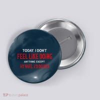 Today I Don't Feel Like Doing Anything Except My Wife I'd Do Her Gift Button thumb 0