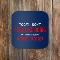 Today I Don't Feel Like Doing Anything Except My Wife I'd Do Her Gift Coaster thumb 0