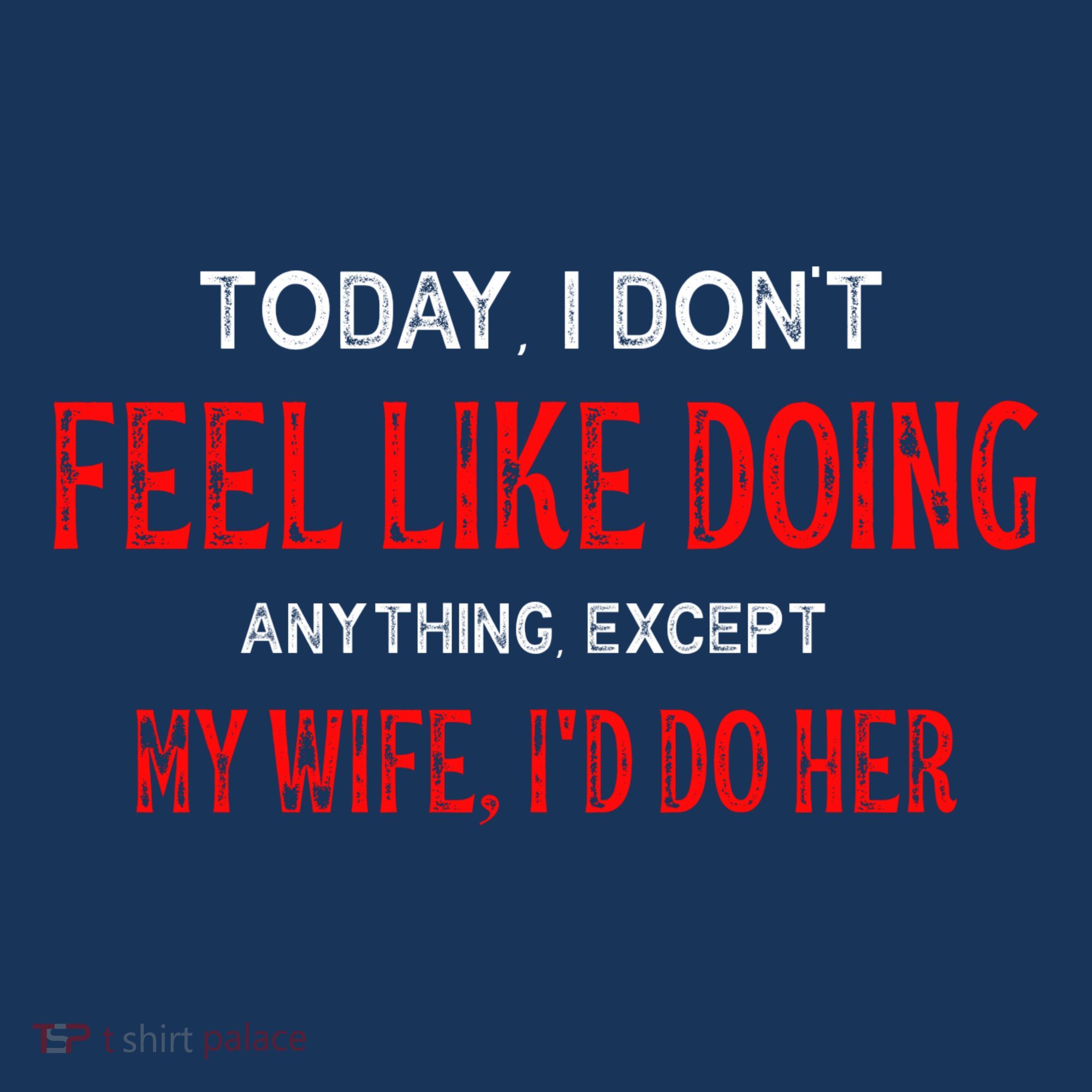 Today I Don't Feel Like Doing Anything Except My Wife I'd Do Her Gift Women's Hoodie