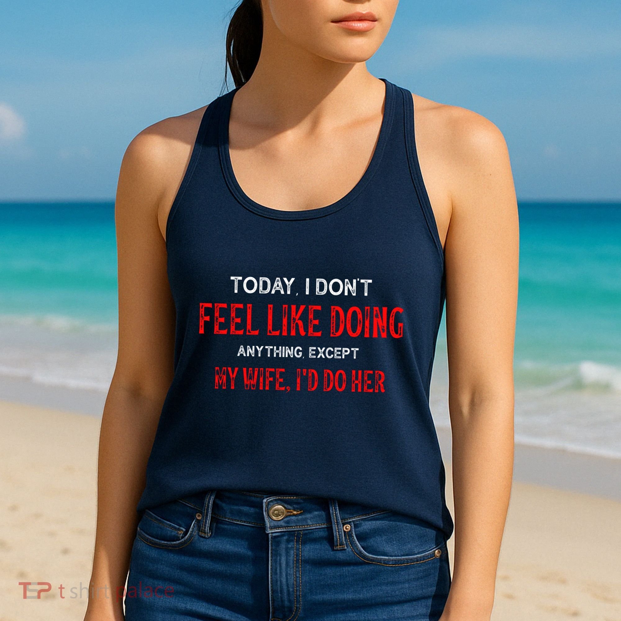 Today I Don't Feel Like Doing Anything Except My Wife I'd Do Her Gift Women's Tank Top