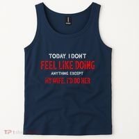 Today I Don't Feel Like Doing Anything Except My Wife I'd Do Her Gift Tank Top thumb 2