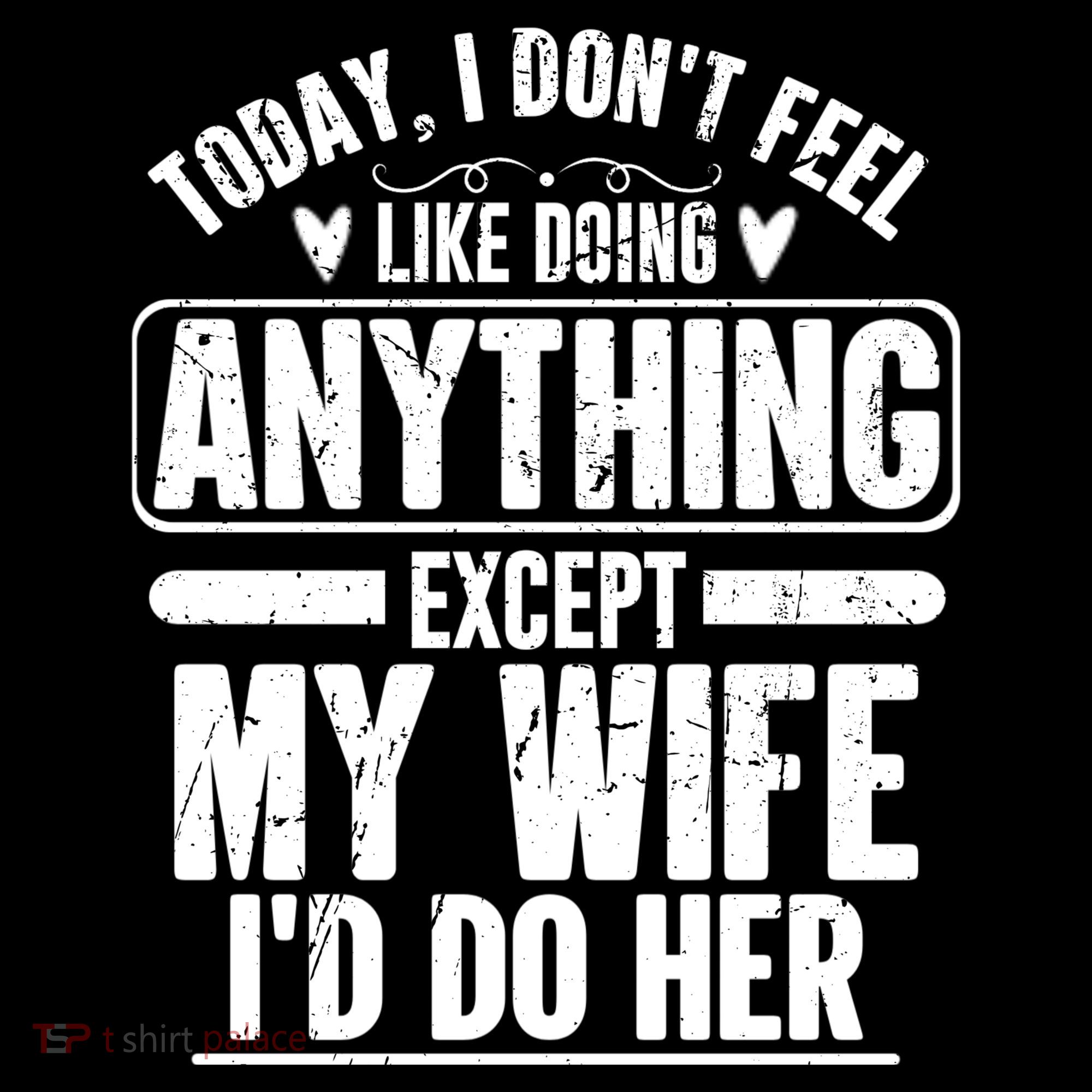 Today I Don't Feel Like Doing Anything Except My Wife I'd Do Her Gift Coffee Mug