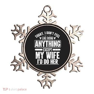 Today I Don't Feel Like Doing Anything Except My Wife I'd Do Her Gift Ornament