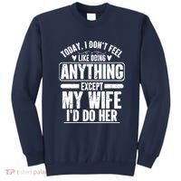 Today I Don't Feel Like Doing Anything Except My Wife I'd Do Her Gift Sweatshirt thumb 0