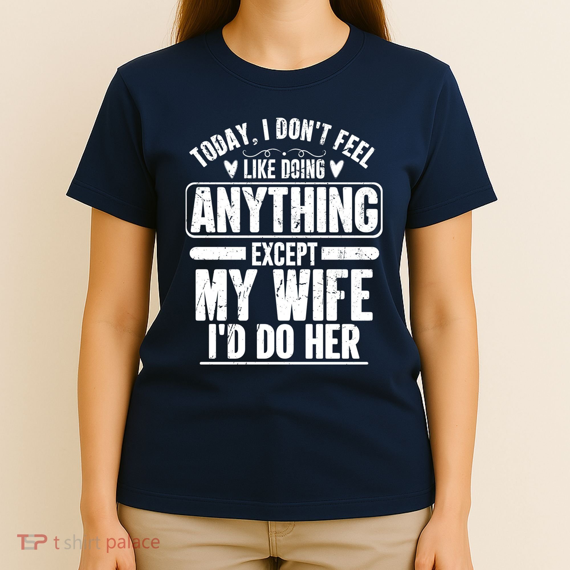 Today I Don't Feel Like Doing Anything Except My Wife I'd Do Her Gift T-Shirt