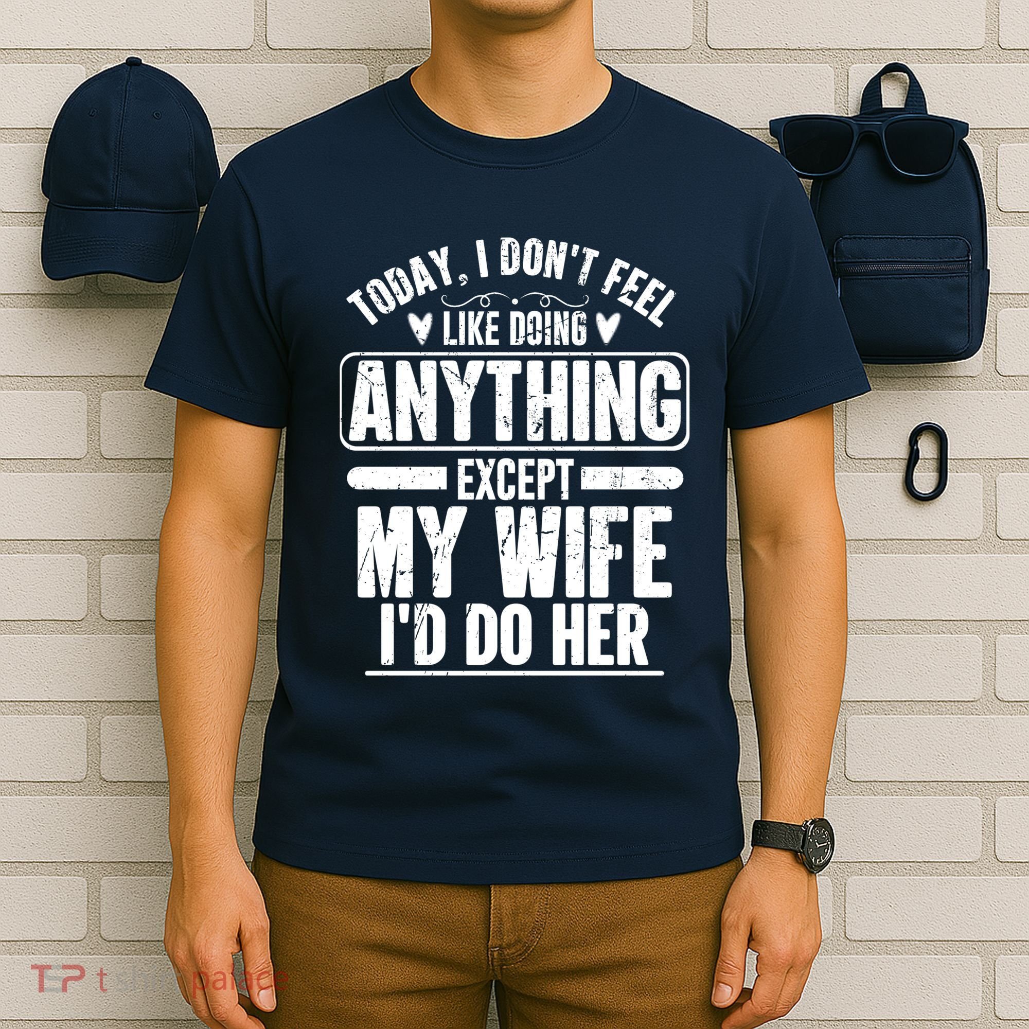 Today I Don't Feel Like Doing Anything Except My Wife I'd Do Her Gift T-Shirt