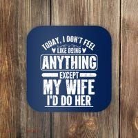 Today I Don't Feel Like Doing Anything Except My Wife I'd Do Her Gift Coaster thumb 0