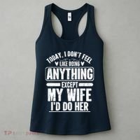 Today I Don't Feel Like Doing Anything Except My Wife I'd Do Her Gift Women's Tank Top thumb 3