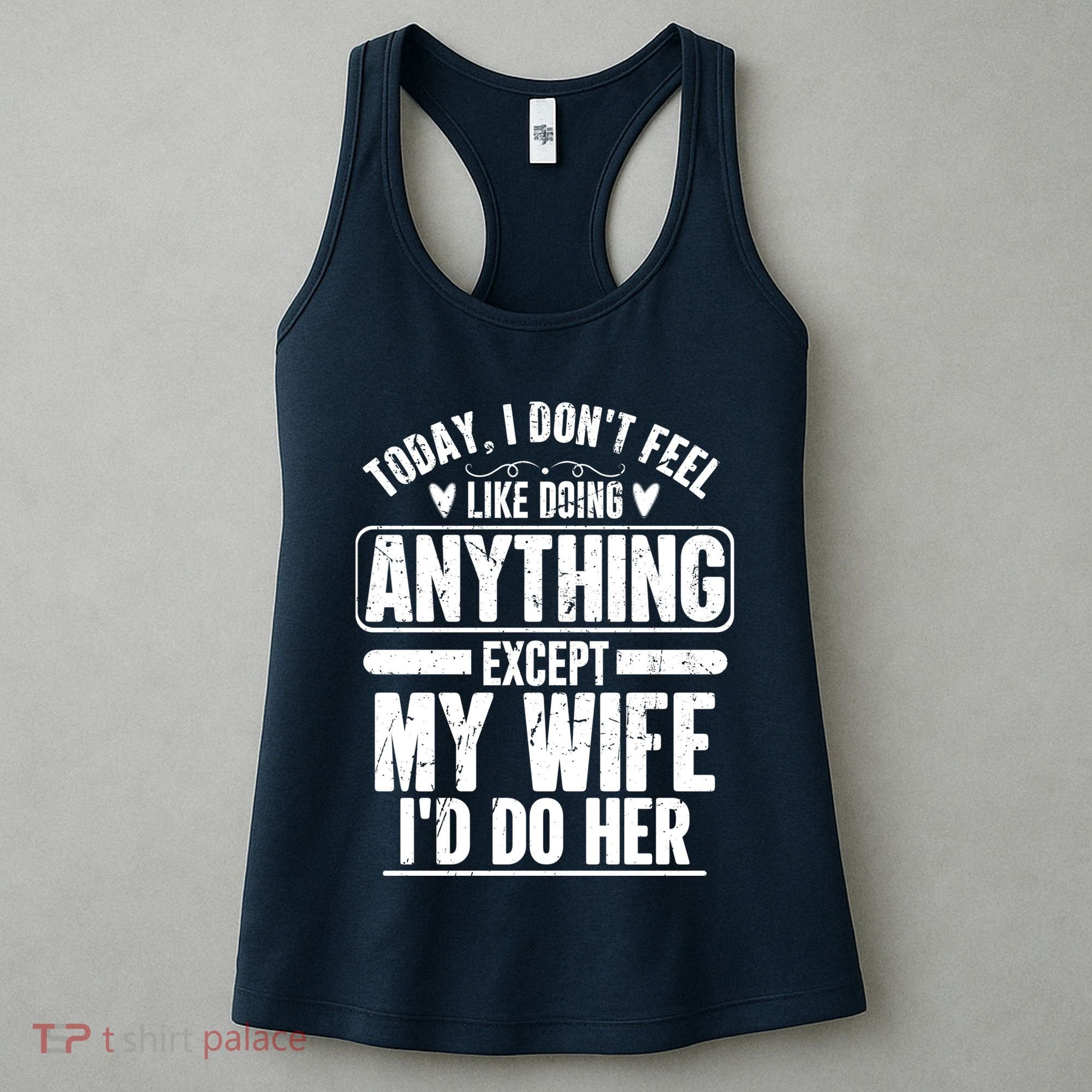 Today I Don't Feel Like Doing Anything Except My Wife I'd Do Her Gift Women's Tank Top