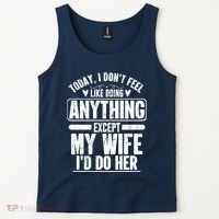 Today I Don't Feel Like Doing Anything Except My Wife I'd Do Her Gift Tank Top thumb 2