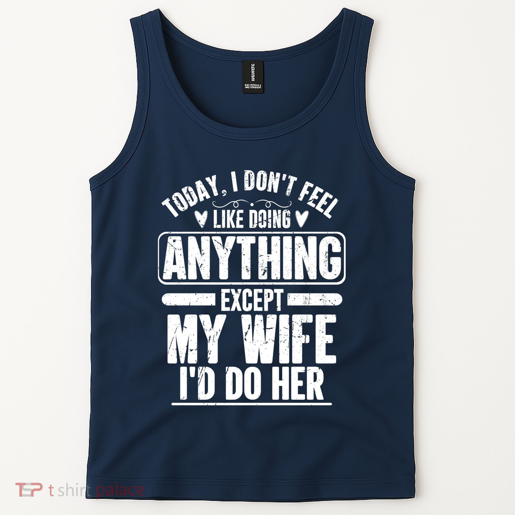 Today I Don't Feel Like Doing Anything Except My Wife I'd Do Her Gift Tank Top