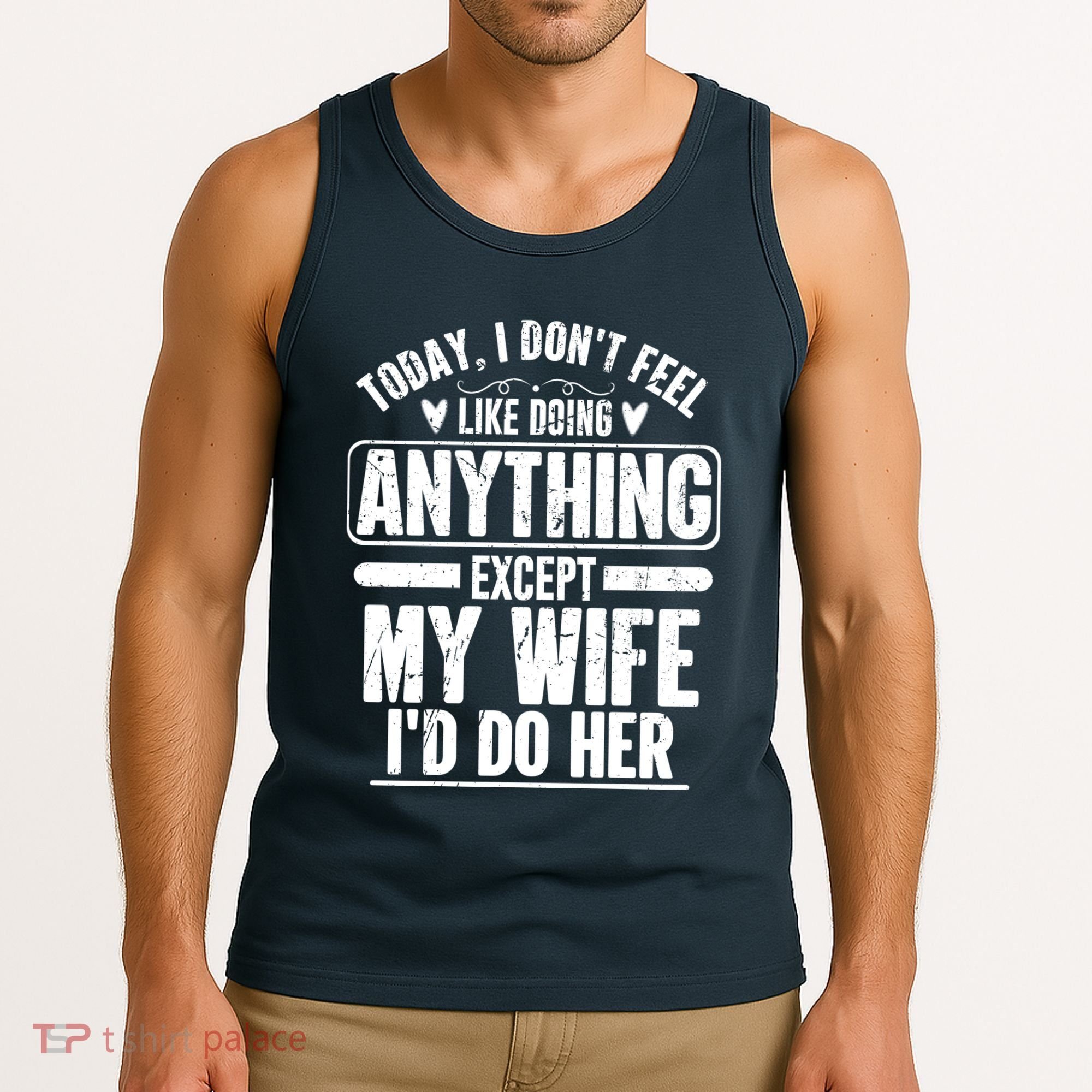 Today I Don't Feel Like Doing Anything Except My Wife I'd Do Her Gift Tank Top