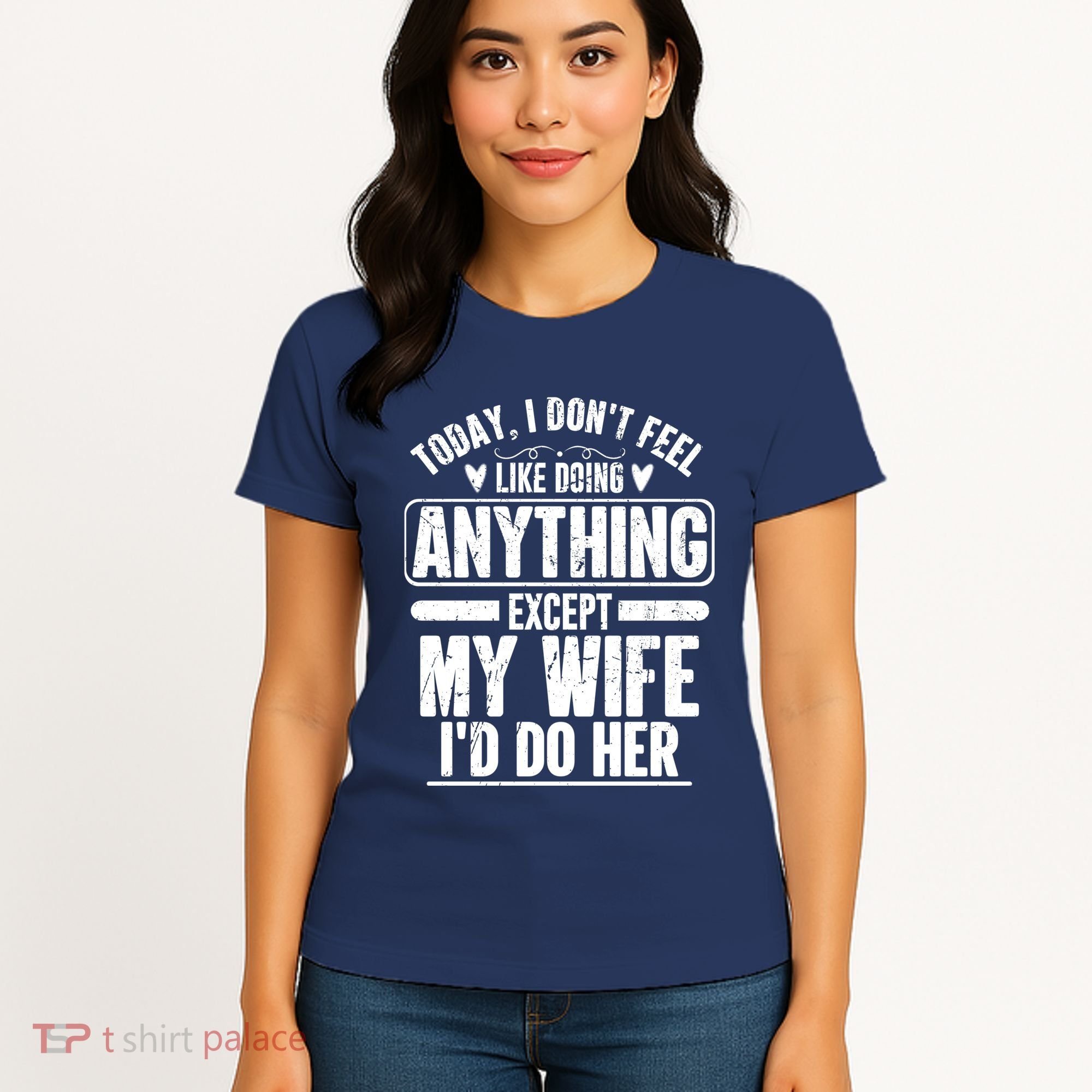 Today I Don't Feel Like Doing Anything Except My Wife I'd Do Her Gift Women's T-Shirt