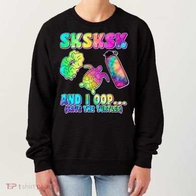 Tie Dye SKSKSK and I OOP Save the Turtles Women's Sweatshirt