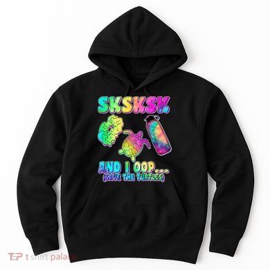 Tie Dye SKSKSK and I OOP Save the Turtles Hoodie
