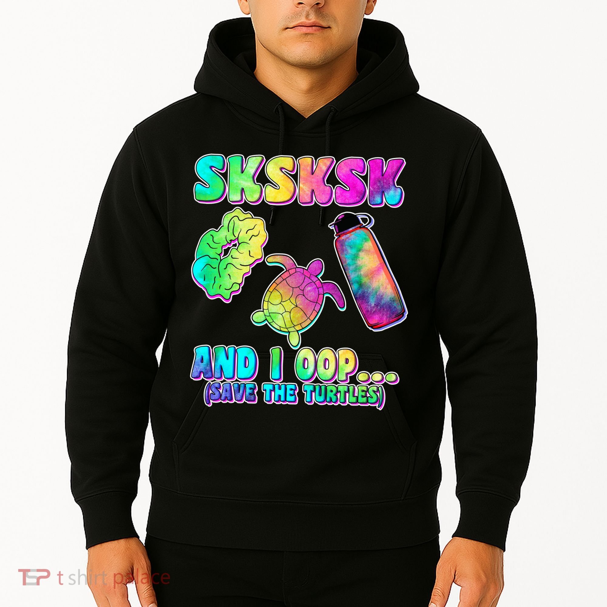 Tie Dye SKSKSK and I OOP Save the Turtles Hoodie