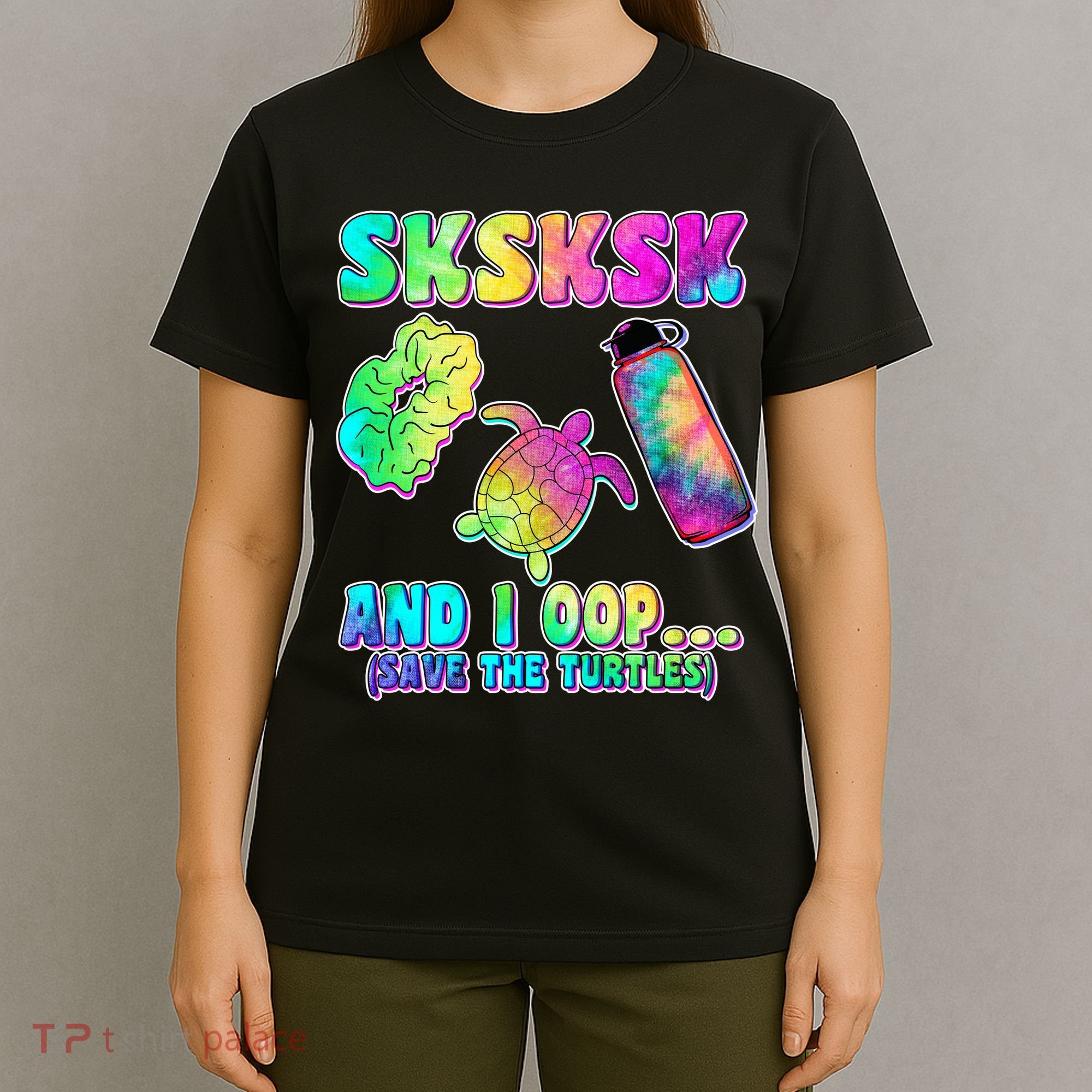 Tie Dye SKSKSK and I OOP Save the Turtles T-Shirt