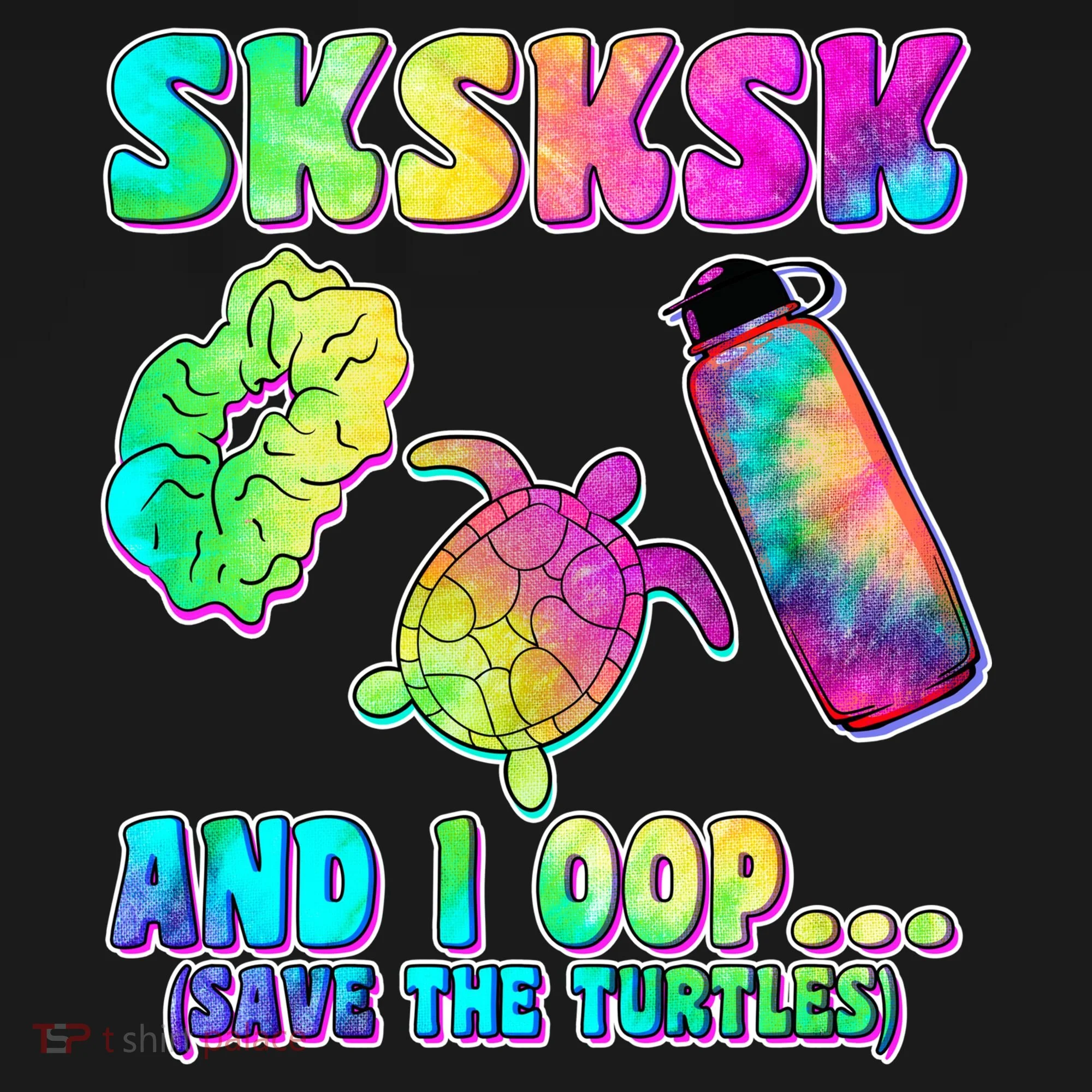 Tie Dye SKSKSK and I OOP Save the Turtles Button