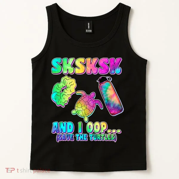 Tie Dye SKSKSK and I OOP Save the Turtles Tank Top