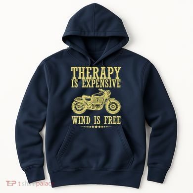 Therapy Is Expensive Wind Is Free Motorcycle Biker Hoodie