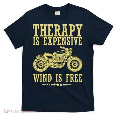 Therapy Is Expensive Wind Is Free Motorcycle Biker T-Shirt