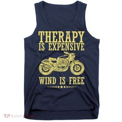 Therapy Is Expensive Wind Is Free Motorcycle Biker Tank Top