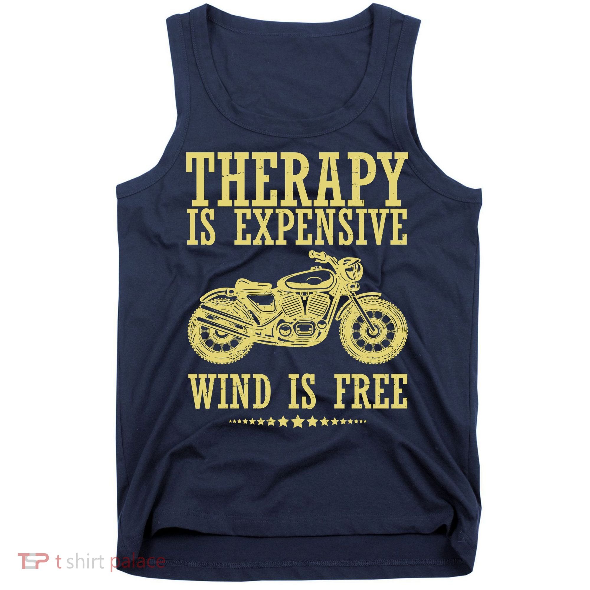Therapy Is Expensive Wind Is Free Motorcycle Biker Tank Top