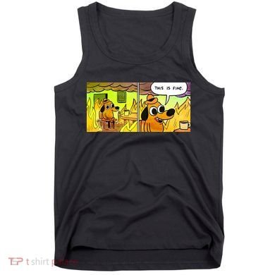 This Is Fine Meme Shirt Tank Top