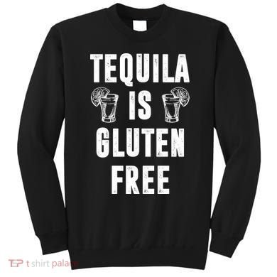 Tequila Is Gluten Free Funny Sweatshirt