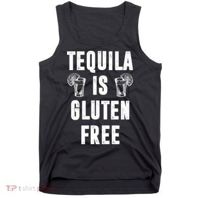 Tequila Is Gluten Free Funny Tank Top