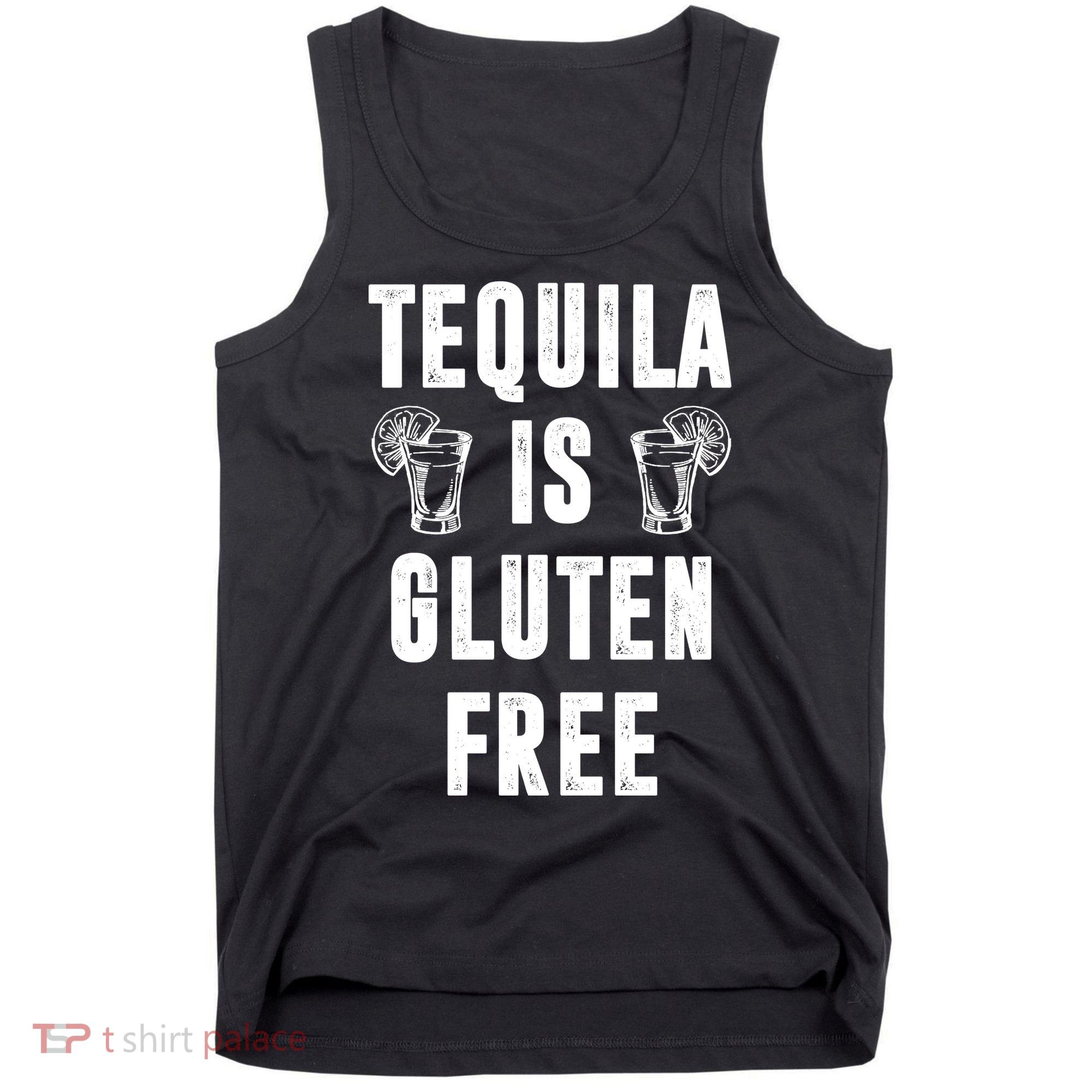 Tequila Is Gluten Free Funny Tank Top