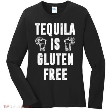 Tequila Is Gluten Free Funny Women's Long Sleeve Shirt