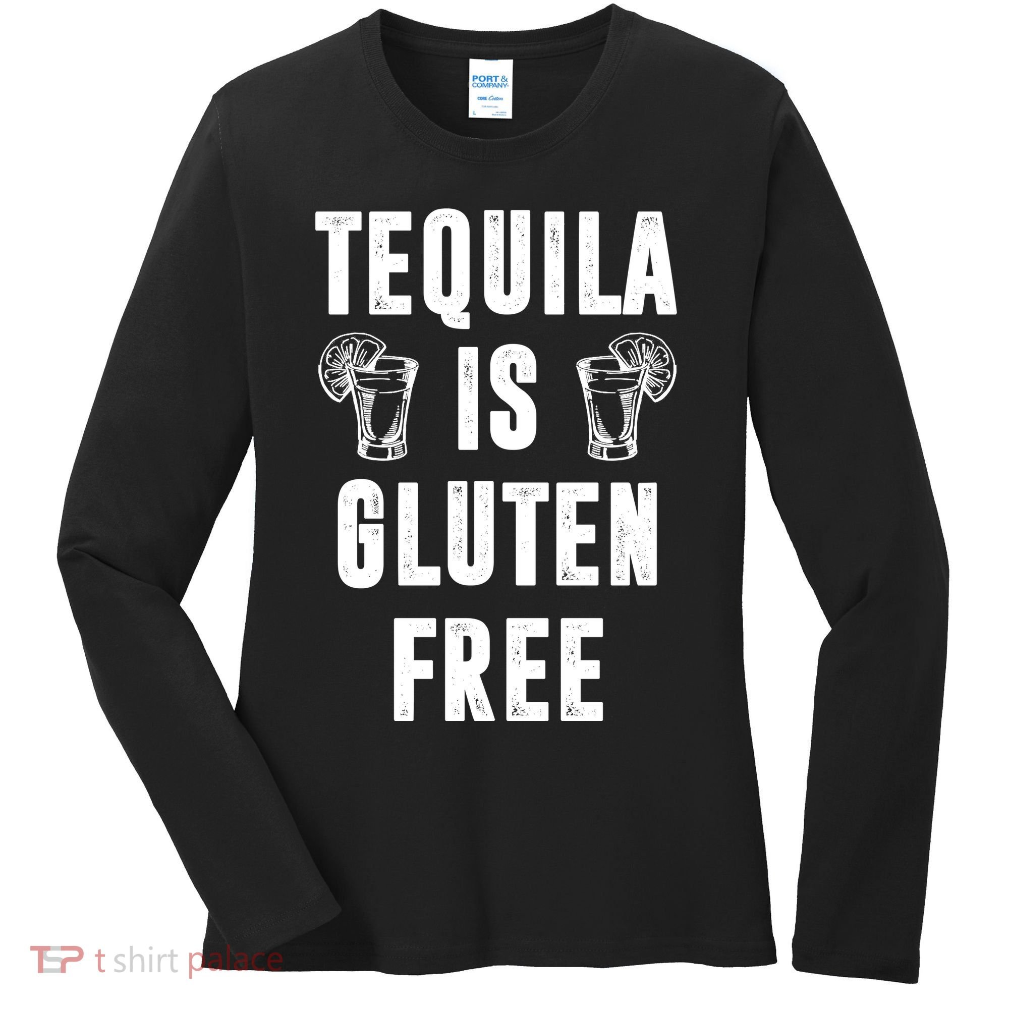 Tequila Is Gluten Free Funny Women's Long Sleeve Shirt