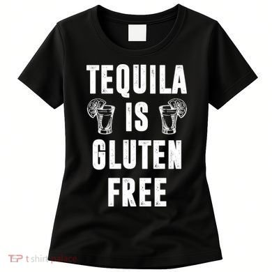 Tequila Is Gluten Free Funny Women's T-Shirt