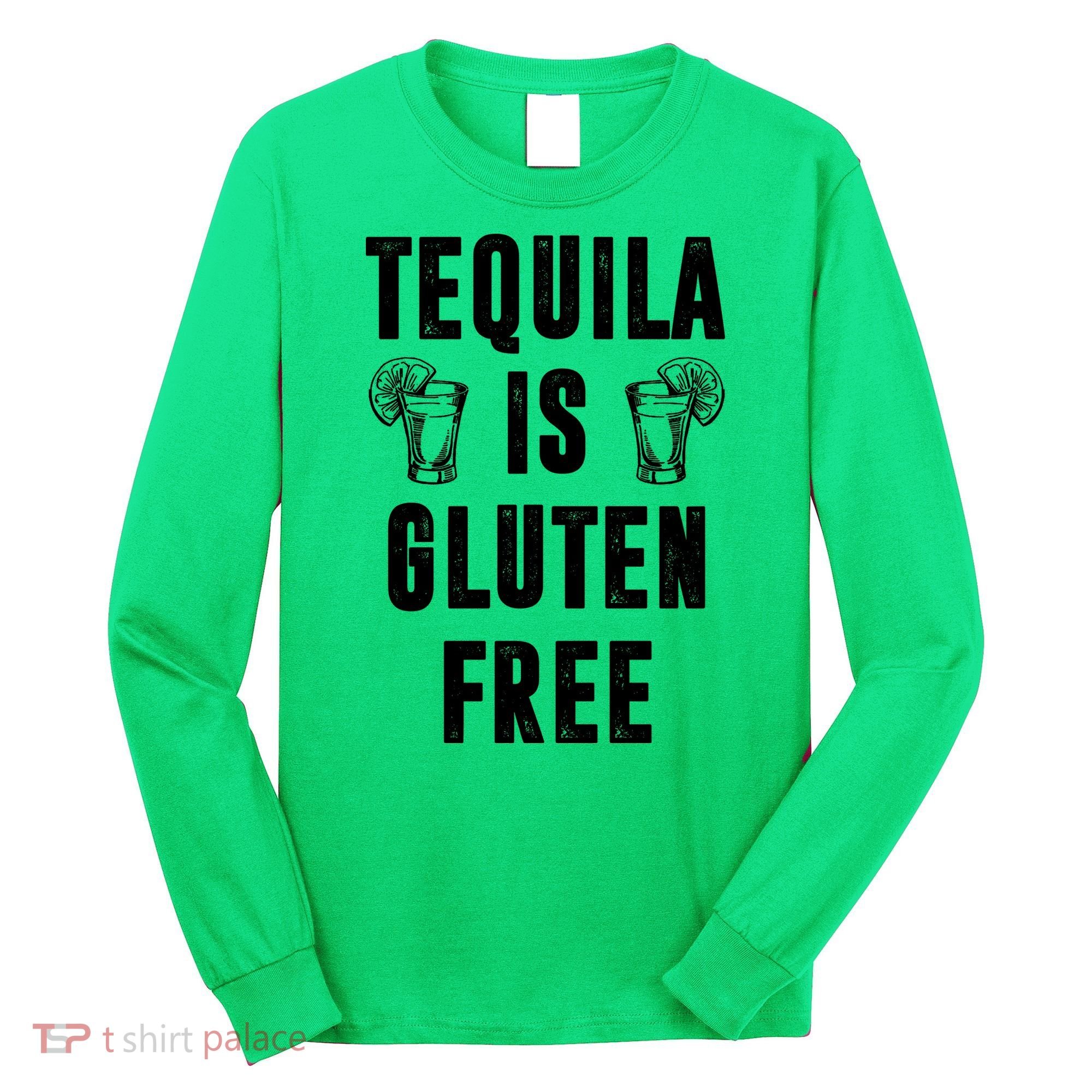 Tequila Is Gluten Free Funny Long Sleeve Shirt