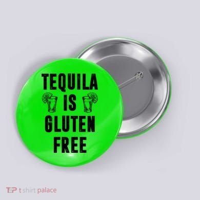 Tequila Is Gluten Free Funny Button