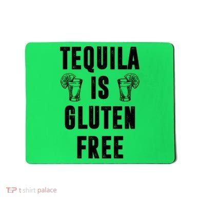 Tequila Is Gluten Free Funny Mousepad