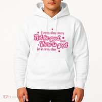 There Is Good In Every Day Quote Hoodie thumb 2
