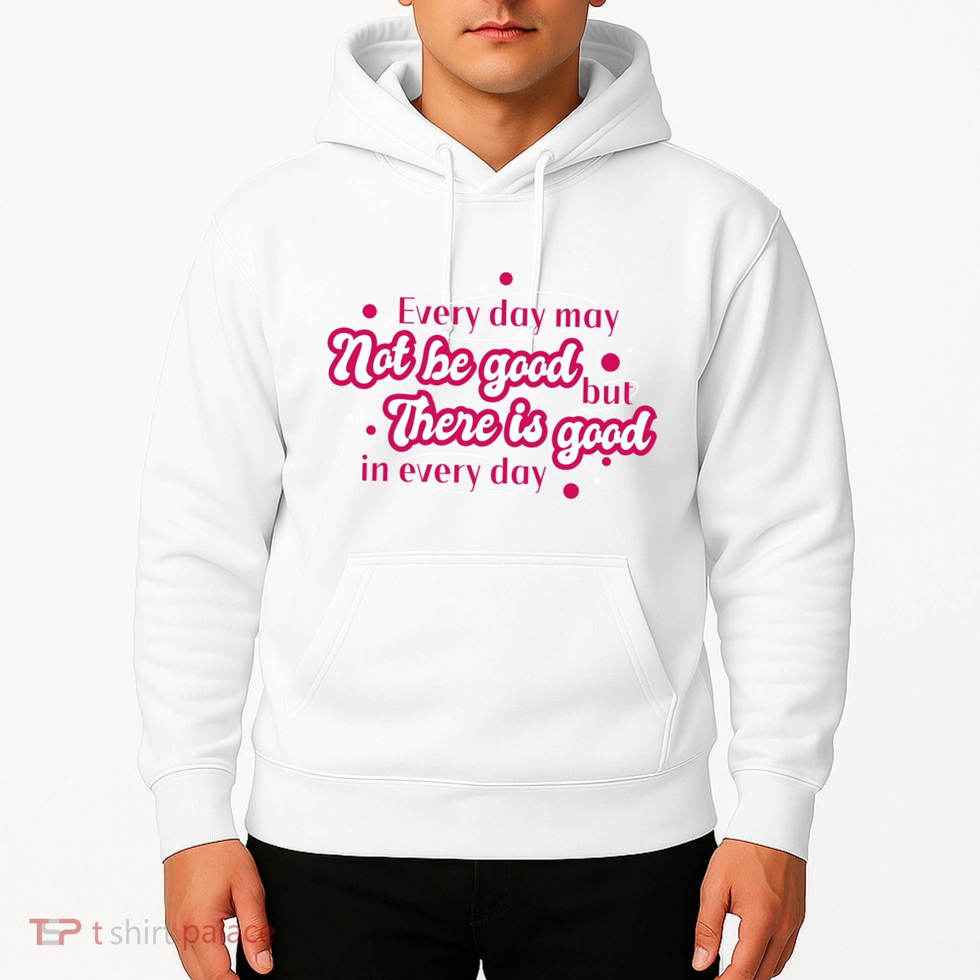There Is Good In Every Day Quote Hoodie