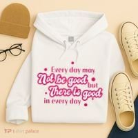There Is Good In Every Day Quote Hoodie thumb 4