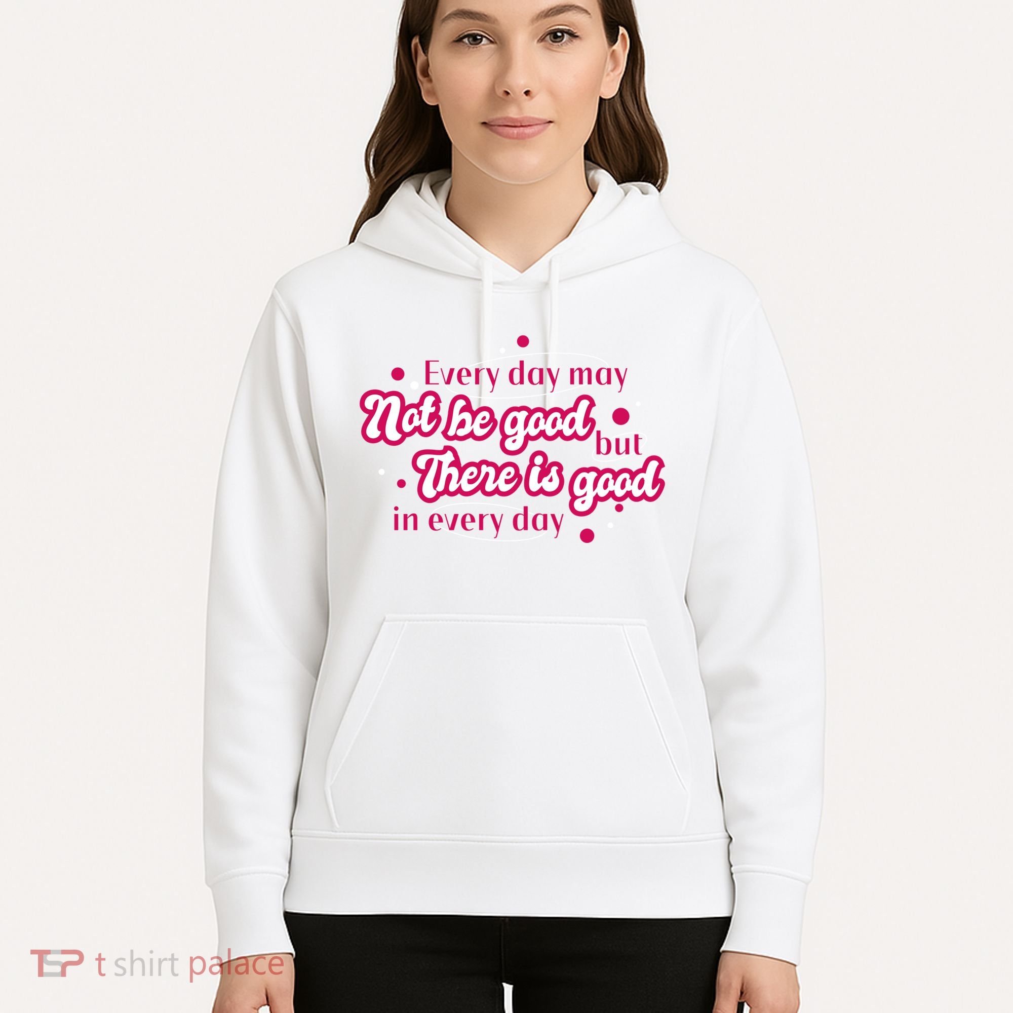 There Is Good In Every Day Quote Hoodie