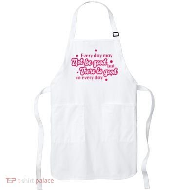 There Is Good In Every Day Quote Apron