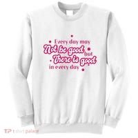 There Is Good In Every Day Quote Sweatshirt thumb 0