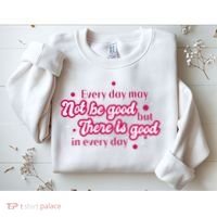There Is Good In Every Day Quote Sweatshirt thumb 2