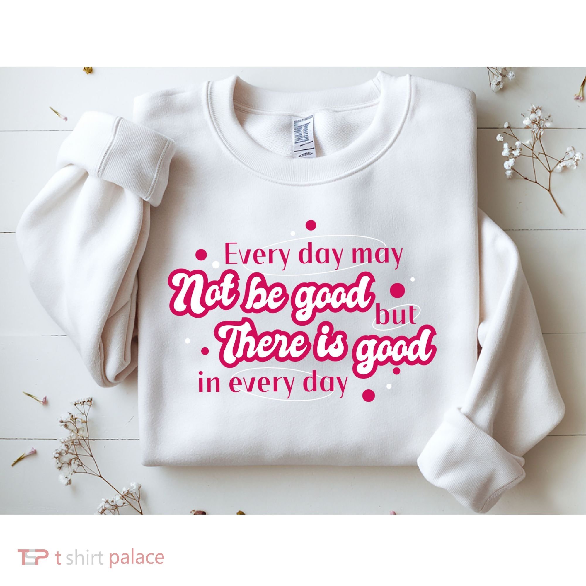 There Is Good In Every Day Quote Sweatshirt